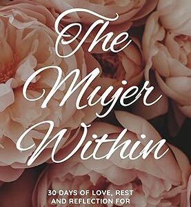 The Mujer Within: A 30-Day Devotional for Latina Moms