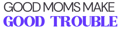 Logo Good Moms Make Good Trouble